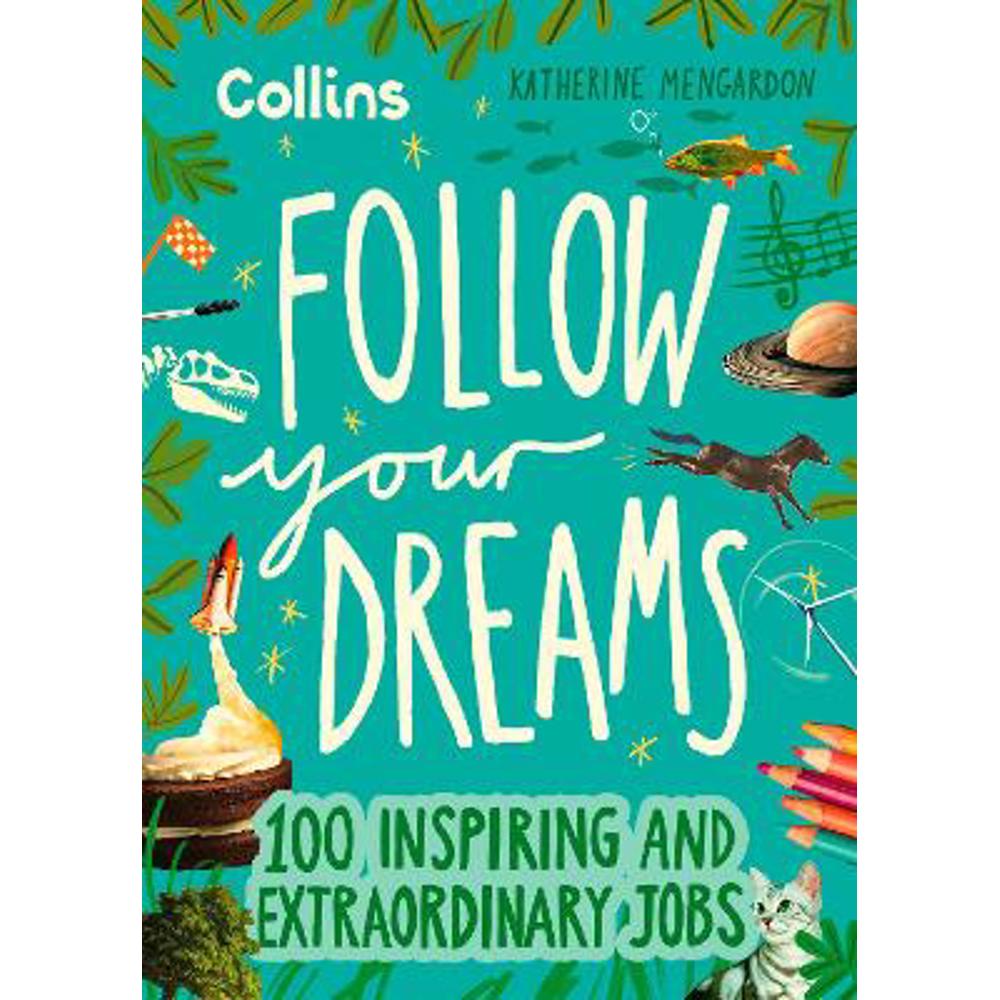 Follow Your Dreams: 100 inspiring and extraordinary jobs (Hardback) - Katherine Mengardon
